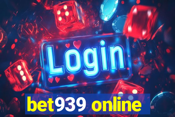 bet939 online